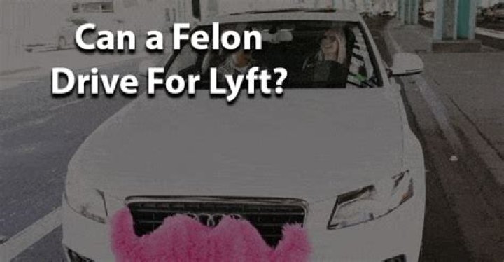Can a Felon Drive For Lyft?