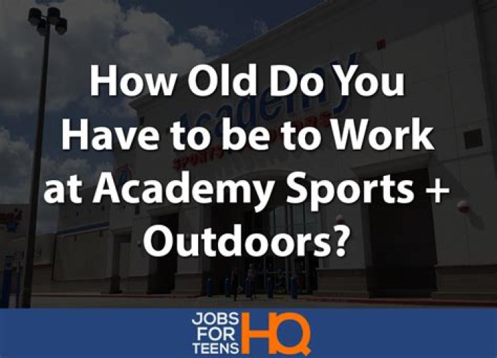 How Old Do You Have to Be to Work at Academy Sports + Outdoors?